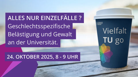 “Vielfalt TU go” coffee mug with the TU Dresden logo next to the information board “ALLES NUR EINZELFÄLLE?” (Just isolated cases?) on gender-based violence. Date: October 24, 2025, 8–9 a.m.